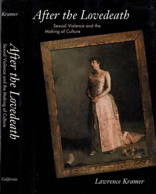 After the Lovedeath - Sexual Violence and the Making of Culture - Lawrence Kramer - copertina