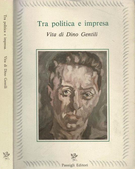 Tra politica e impresa. Vita di Dino Gentili - copertina