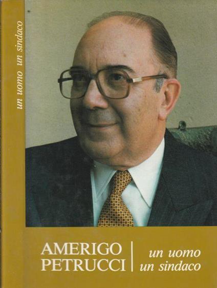 Un uomo, un sindaco - Amerigo Petrucci - copertina