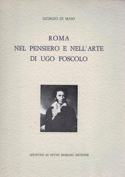 Roma nel pensiero e nell'Arte di Ugo Foscolo - Giorgio Di Maio - copertina