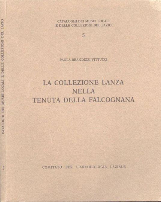 La collezione Lanza nella Tenuta della Falcognana - Paola Brandizzi Vittucci - copertina