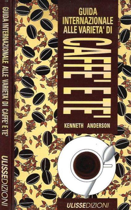 Guida Internazionale alle varietà di Caffè e Tè - Kennneth Anderson - copertina