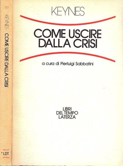 Come uscire dalla crisi - John Maynard - copertina