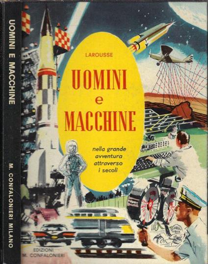 Uomini e macchine nella grande avventura attraverso i secoli - Pierre Larousse - copertina