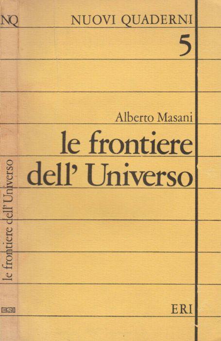 Le frontiere dell'Universo - Alberto Masani - copertina