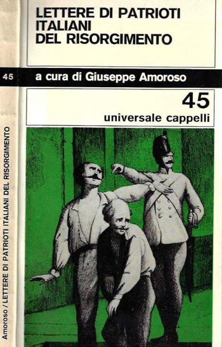 Lettere di patrioti italiani del Risorgimento - Giuseppe Amoroso - Libro  Usato - Cappelli - Universale Cappelli | IBS