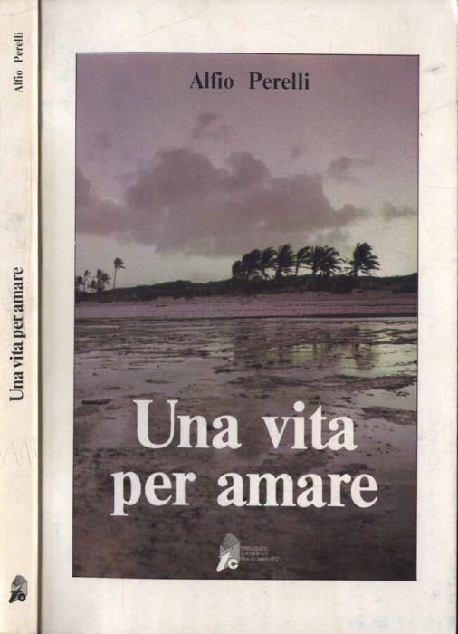 Una vita per amare - Alfio Perelli - copertina