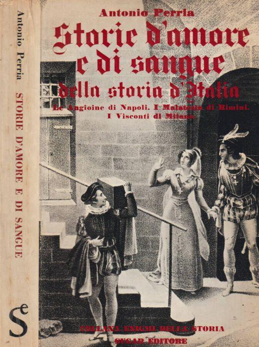 Storie d'amore e di sangue della storia d'Italia - vol. I - Antonio Perria - copertina