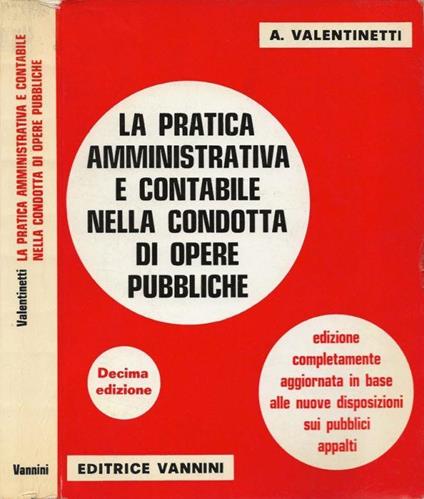 La pratica amministrativa e contabile nella condotta di opere pubbliche - Attilio Valentinetti - copertina