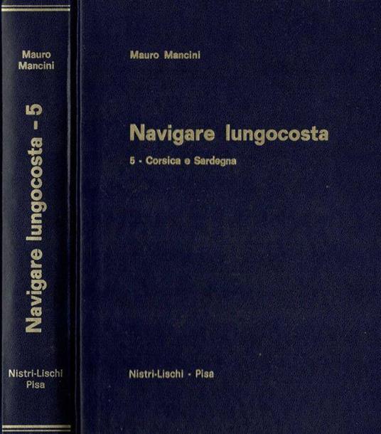 Navigare lungocosta. Vol. 5 - Corsica e Sardegna - Mauro Mancini - Libro  Usato - Nistri-Lischi Editori - | IBS