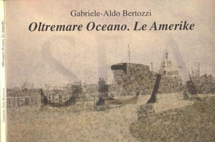 Oltremare Oceano. Le Amerike - Gabriele A. Bertozzi - copertina