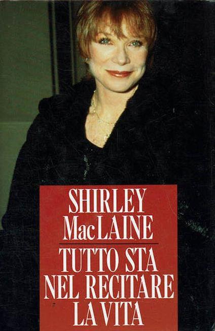 Tutto sta nel recitare la vita - Shirley MacLaine - copertina