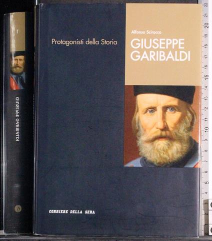 Protagonisti della storia. Giuseppe Garibaldi - Alfonso Scirocco - copertina