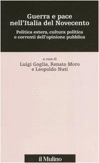 GUERRA E PACE NELL'ITALIA DEL NOVECENTO. Politica estera, cultura politica e correnti dell'opinione pubblica - copertina