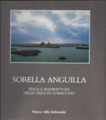 SORELLA ANGUILLA. Pesca e manifattura nelle valli di Comacchio