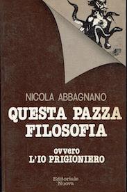 Questa pazza filosofia.Ovvero l'io prigioniero - Nicola Abbagnano - copertina