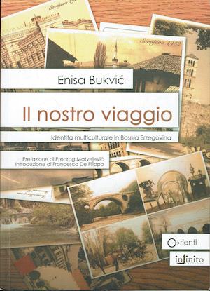 Il nostro viaggio  - Identità multiculturale in Bosnia Erzegovina - Enisa Bukvic - copertina