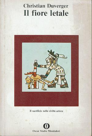 Il fiore letale..Economia del sacrificio azteco - Christian Duverger - copertina