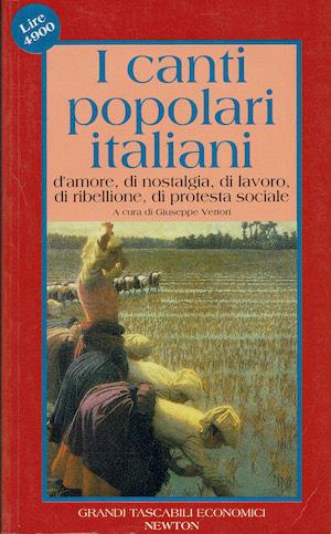 I canti popolari italiani d'amore ,di nostalgia, di alvoro, di ribellione, di protesta sociale - copertina