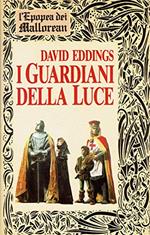 I guardiani della Luce - Epopea dei Mallorean (Libro Primo)