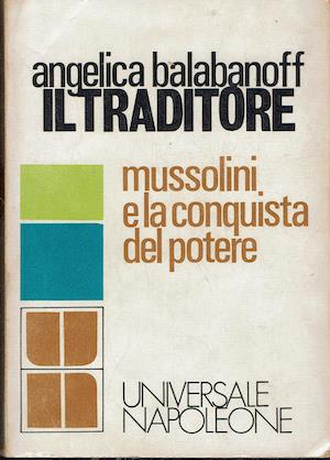 Il traditore  Mussolini e la conquista del potere - Angelica Balabanoff - copertina