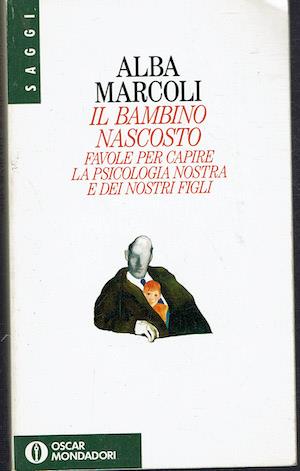 Il bambino nascosto .Favole per capire la psicologia nostra e dei nostri figli - Alba Marcoli - copertina