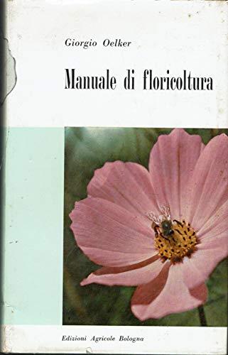 Manuale di floricoltura - Giorgio Oelker - copertina
