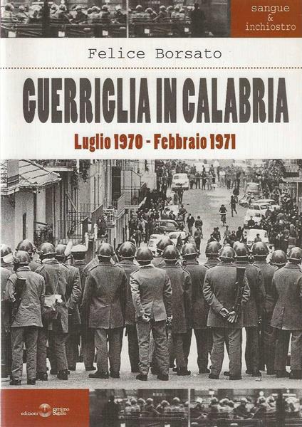 Guerriglia in Calabria. Luglio 1970-Febbraio 1971 - Felice Borsato - copertina