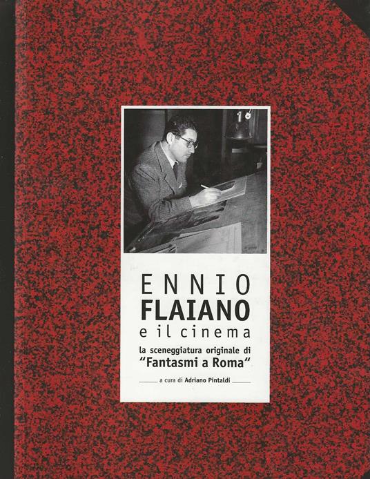 Ennio Flaiano e il cinema . La sceneggiatura originale di " Fantasmi a Roma " - Adriano Pintaldi - copertina