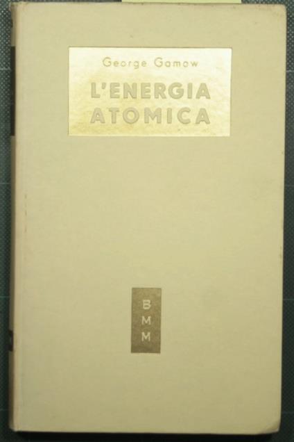 L' energia atomica nella vita cosmica ed umana - George Gamow - copertina