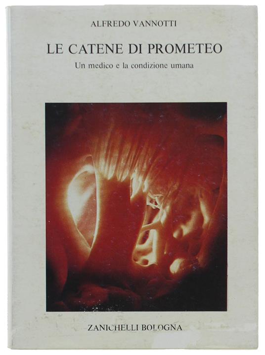 Le Catene Di Prometeo. Un Medico E La Condizione Umana - Alfredo Vannotti - copertina