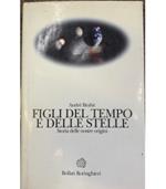 Figli del tempo e delle stelle. Storia delle nostre origini