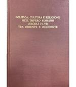 Politica, cultura e religione nell'Impero romano (secoli IV-VI) tra oriente e occidente