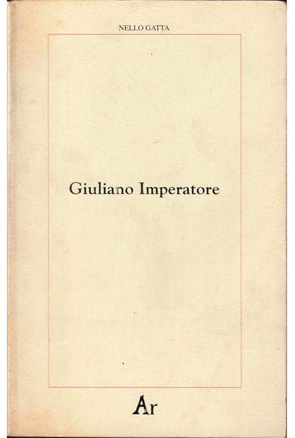 Giuliano Imperatore Un asceta dell'idea dello Stato - Nello Gatta - copertina