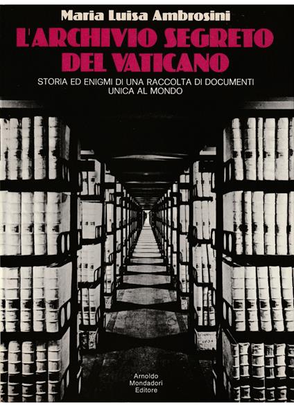 L' Archivio Segreto del Vaticano Storia ed enigmi di una raccolta di documenti unica al mondo - copertina