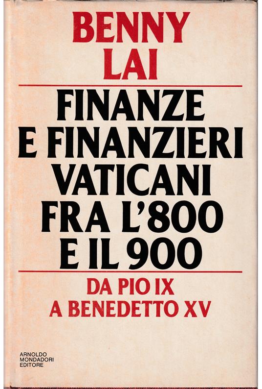 Finanze e finanzieri vaticani fra l'800 e il 900 Da Pio IX a Benedetto XV - Benny Lai - copertina