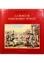 Roma di Bartolomeo Pinelli Una città e il suo popolo attraverso fest, mestieri, ambienti e personaggi caratteristici nelle più belle incisioni del «pittor de Trastevere»