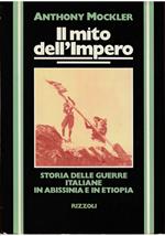 Il mito dell'Impero Storia delle guerre italiane in Abissinia e in Etiopia