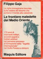 Le frontiere maledette del Medio Oriente Le righe immaginarie tracciate sulla sabbia del deserto che portano il mondo alla catastrofe 170 anni di interventi militari, accordi segreti e trattati arbitrari