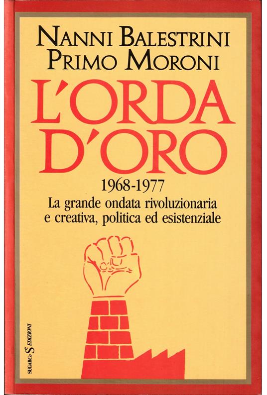 L' orda d'oro 1968-1977 La grande ondata rivoluzionaria e creativa, politica ed esistenziale - copertina