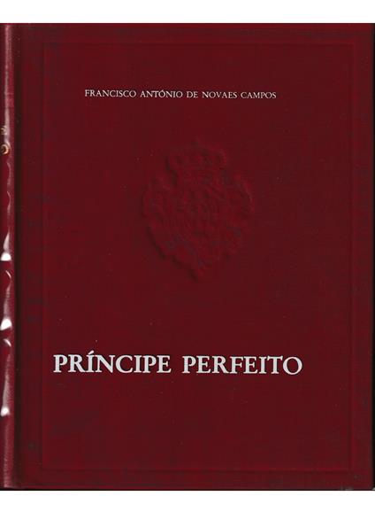 Principe perfeito Emblemas de D. Joao de Solorzano Edic&#807;ao fac-similada do manuscrito da Biblioteca Nacional do Rio de Janeiro oferecido ao Principe D. Joao em 1790 - copertina