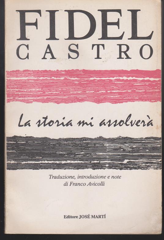 storia mi assolverà Traduzione, introduzione e note di Franco Avicolli - Fidel Castro - copertina