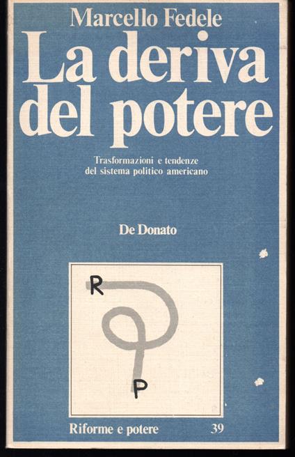 deriva del potere Trasformazioni e tendenze del sistema politico americano - Marcello Fedele - copertina