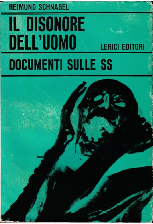 Il disonore dell'uomo Documenti sulle SS - Reimund Schnabel - copertina