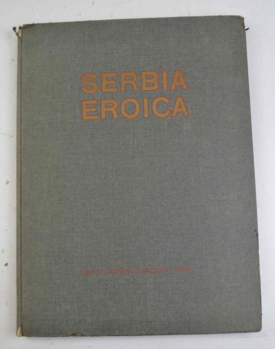 Serbia Eroica. Impressioni Pittoriche Della Ritirata Dell'Esercito Serbo Sull'Adriatico, Sessantotto Disgni Di Aldo Carpi… - copertina