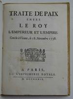 Traité de paix entre le Roy, l'Empereur et l'Empire. Conclu à Vienne, le 18. Novembre 1738