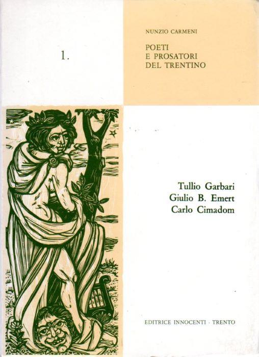 Poeti e prosatori del Trentino: 1. Tullio Garbari, Giulio B. Emert, Carlo Cimadom - Nunzio Carmeni - copertina