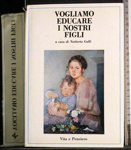 Vogliamo educare i nostri figli - Norberto Galli - copertina