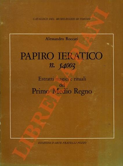 Papiro ieratico n. 54003. Estratti magici e rituali del Primo Medio Regno - Alessandro Roccati - copertina