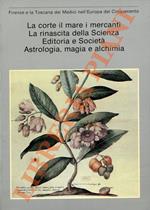 corte, il mare, i mercanti. La rinascita della Scienza. Editoria e Società. Astrologia, magia e alchimia